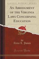 An Abridgment of the Virginia Laws Concerning Education (Classic Reprint)