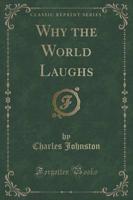 Why the World Laughs (Classic Reprint)