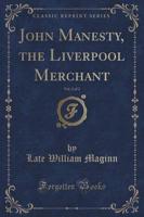 John Manesty, the Liverpool Merchant, Vol. 2 of 2 (Classic Reprint)