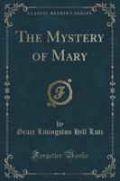 The Mystery of Mary (Classic Reprint)