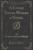 A Lucky Young Woman a Novel, Vol. 1 of 3 (Classic Reprint)