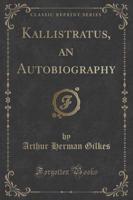 Kallistratus, an Autobiography (Classic Reprint)
