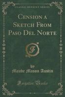 Cension a Sketch from Paso Del Norte (Classic Reprint)