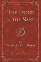 The Image in the Sand (Classic Reprint)