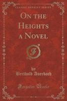 On the Heights a Novel (Classic Reprint)