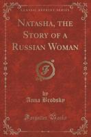 Natasha, the Story of a Russian Woman (Classic Reprint)