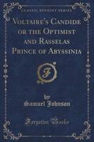 Voltaire's Candide or the Optimist and Rasselas Prince of Abyssinia (Classic Reprint)