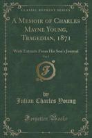 A Memoir of Charles Mayne Young, Tragedian, 1871, Vol. 2