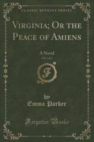 Virginia; Or the Peace of Amiens, Vol. 1 of 4
