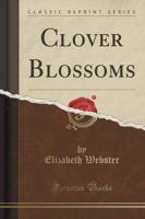 Clover Blossoms (Classic Reprint)