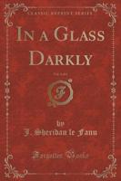 In a Glass Darkly, Vol. 1 of 3 (Classic Reprint)