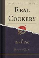 Real Cookery (Classic Reprint)