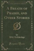 A Breath of Prairie, and Other Stories (Classic Reprint)