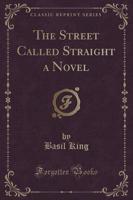The Street Called Straight a Novel (Classic Reprint)