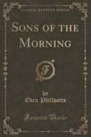 Sons of the Morning (Classic Reprint)