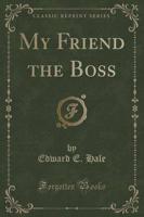My Friend the Boss (Classic Reprint)