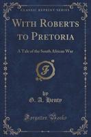 With Roberts to Pretoria