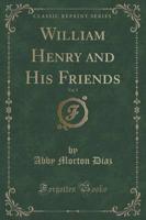 William Henry and His Friends, Vol. 5 (Classic Reprint)