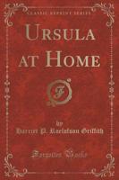Ursula at Home (Classic Reprint)