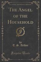 The Angel of the Household (Classic Reprint)