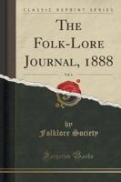 The Folk-Lore Journal, 1888, Vol. 6 (Classic Reprint)