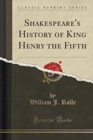 Shakespeare's History of King Henry the Fifth (Classic Reprint)