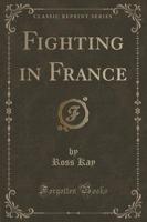 Fighting in France (Classic Reprint)