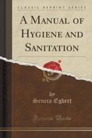 A Manual of Hygiene and Sanitation (Classic Reprint)