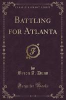 Battling for Atlanta (Classic Reprint)