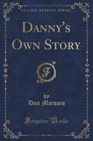 Danny's Own Story (Classic Reprint)