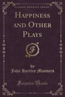 Happiness and Other Plays (Classic Reprint)