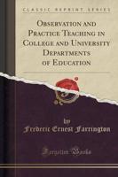 Observation and Practice Teaching in College and University Departments of Education (Classic Reprint)
