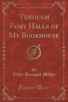 Through Fairy Halls of My Bookhouse (Classic Reprint)