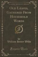 Old Leaves, Gathered from Household Words (Classic Reprint)
