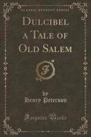 Dulcibel a Tale of Old Salem (Classic Reprint)