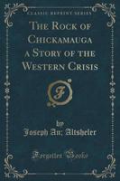 The Rock of Chickamauga a Story of the Western Crisis (Classic Reprint)