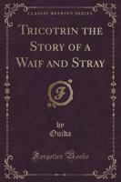 Tricotrin the Story of a Waif and Stray (Classic Reprint)