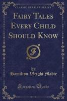 Fairy Tales Every Child Should Know (Classic Reprint)