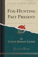 Fox-Hunting Past Present (Classic Reprint)