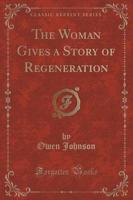 The Woman Gives a Story of Regeneration (Classic Reprint)