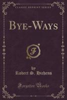 Bye-Ways (Classic Reprint)