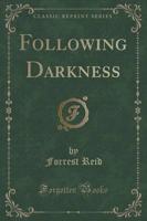 Following Darkness (Classic Reprint)