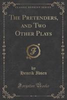 The Pretenders, and Two Other Plays (Classic Reprint)