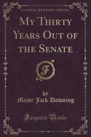 My Thirty Years Out of the Senate (Classic Reprint)
