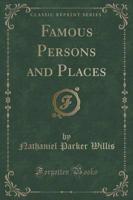 Famous Persons and Places (Classic Reprint)