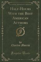 Half-Hours With the Best American Authors, Vol. 2 (Classic Reprint)