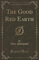The Good Red Earth (Classic Reprint)
