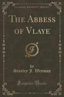 The Abbess of Vlaye (Classic Reprint)