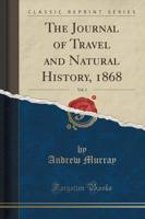 The Journal of Travel and Natural History, 1868, Vol. 1 (Classic Reprint)