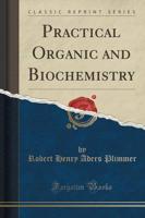 Practical Organic and Biochemistry (Classic Reprint)